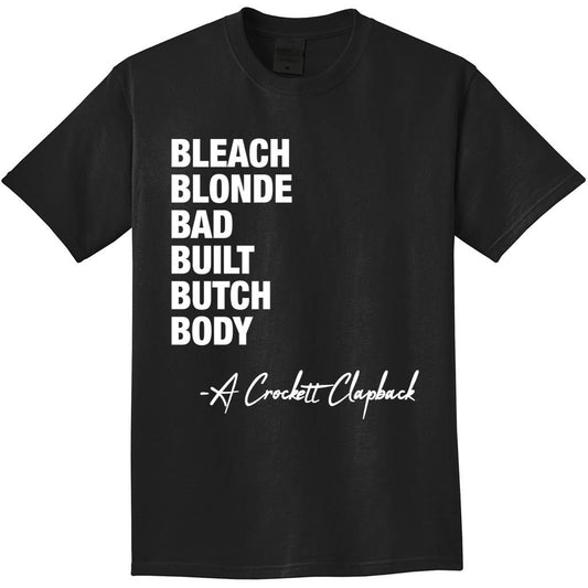 Bleach Blonde Bad Built Butch Body A Crockett Clapback Shirt
